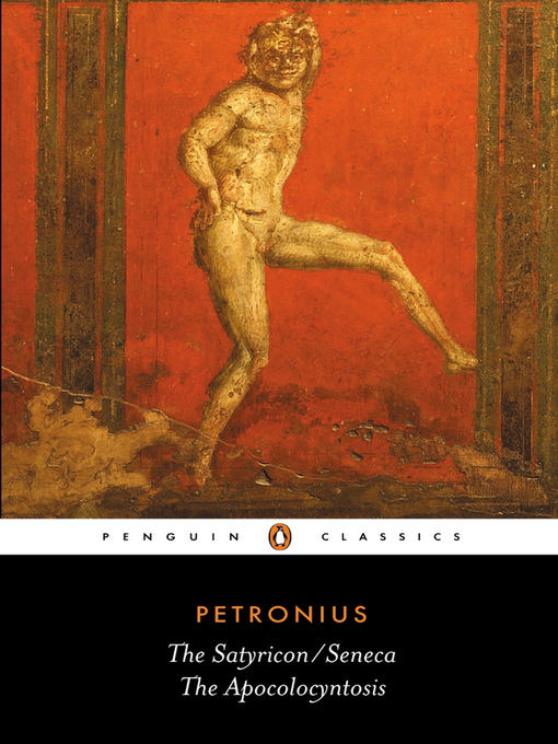 Title details for The Satyricon; The Apocolocyntosis of the Divine Claudius by Petronius - Available